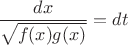 $\dfrac{dx}{\sqrt{f(x)g(x)}} = dt$