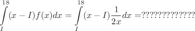 $$\int\limits_I^{18} (x-I)f(x)dx=\int\limits_I^{18} (x-I) \frac {1} {2x} dx = ????????????? $$