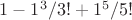 $1-1^{3} / 3! + 1^{5}/5!$