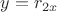 $y=r_{2x}$