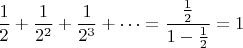 $\dfrac{1}{2}+\dfrac{1}{2^2}+\dfrac{1}{2^3}+\dots=\dfrac{\frac{1}{2}}{1-\frac{1}{2}}=1$