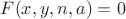 $ F(x,y,n,a) = 0$ $ F(x,y,n,a) = 0$