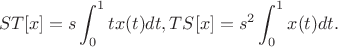 $$
ST[x]=s\int_0^1tx(t)dt, TS[x]=s^2\int_0^1x(t)dt.
$$