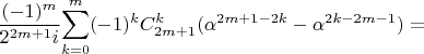 $\dfrac{(-1)^{m}}{2^{2m+1}i}{\displaystyle \sum_{k=0}^{m}(-1)^{k}C_{2m+1}^{k}(\alpha^{2m+1-2k}-\alpha^{2k-2m-1})=}$
