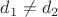 $d_1\neq d_2$