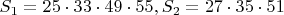 $S_1=25\cdot33\cdot49\cdot55,S_2=27\cdot35\cdot51$