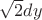 $\sqrt{2}dy$