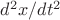 $d^2x/dt^2$