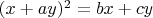 $(x+ay)^2=bx+cy$