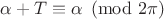$\alpha+T}\equiv{\alpha}\pmod{2\pi}$