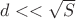 $d<<\sqrt{S}$