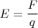 $$E=\frac{F}{q}$