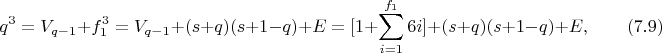 $$q^3=V_{q-1}+ f_1^3=V_{q-1}+(s+q)(s+1-q)+E=[1+\sum_{i=1}^{f_1}{6i}]+(s+q)(s+1-q) +E, \qquad \e(7.9)$$