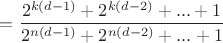 $= \dfrac{2^{k(d-1)}+2^{k(d-2)}+...+1}{2^{n(d-1)}+2^{n(d-2)}+...+1}$