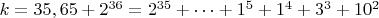 $ k=35,65+2^{36}=2^{35}+&hellip;+1^5+1^4+3^3+10^2$