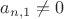 $a_{n,1} \not = 0 $ $a_{n,1} \not = 0 $