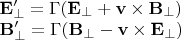$\begin{array}{l}\mathbf E'_\perp=\Gamma(\mathbf E_\perp+\mathbf v\times \mathbf B_\perp)\\\mathbf B'_\perp=\Gamma(\mathbf B_\perp-\mathbf v\times \mathbf E_\perp)\end{array}$