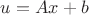 $u=Ax+b$