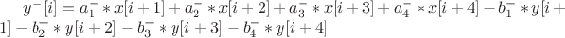 $y^{-}[i]=a^{-}_1*x[i+1]+a^{-}_2*x[i+2]+a^{-}_3*x[i+3]+a^{-}_4*x[i+4]-b^{-}_1*y[i+1]-b^{-}_2*y[i+2]-b^{-}_3*y[i+3]-b^{-}_4*y[i+4]$