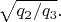 $\sqrt{q_2/q_3}.$