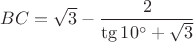 $BC=\sqrt 3-\dfrac {2}{\tg 10^{\circ}+\sqrt 3}$
