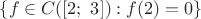 $\{ f\in C( [2;\ 3]) : f(2) = 0 \} $