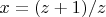 $x = (z+1)/z$