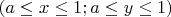 $(a\leq x \leq 1; a\leq y \leq 1)$