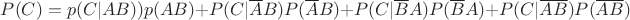 $P(C)=p(C|AB))p(AB)+P(C|\overline{A}B)P(\overline{A}B)+P(C|\overline{B}A)P(\overline{B}A)+P(C|\overline{A}\overline{B})P(\overline{A}\overline{B})$