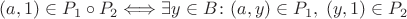 $(a,1) \in P_1 \circ P_2 \Longleftrightarrow \exists y \in B\colon (a,y) \in P_1, \; (y,1) \in P_2$