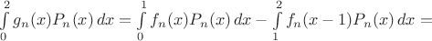 $\int\limits_0^2g_n(x)P_n(x)\,dx=\int\limits_0^1f_n(x)P_n(x)\,dx-\int\limits_1^2f_n(x-1)P_n(x)\,dx=$