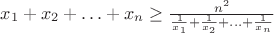 ${x_1 + x_2 + \ldots + x_n} \geq \frac{n^2}{\frac{1}{x_1} + \frac{1}{x_2} + \ldots + \frac{1}{x_n}}$