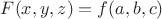 $F(x,y,z)=f(a,b,c) $