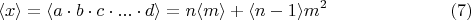 $$ \langle x \rangle= \langle a\cdot b\cdot c\cdot ... \cdot d \rangle=n \langle m \rangle+ \langle n-1 \rangle m^2       \eqno(7) $$