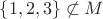 $\{1,2,3\}\not\subset M$