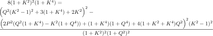 $8 (1 + K^2)^2 (1 + K^4)=\\
\Bigl(Q^2 (K^2 - 1)^2 + 3 (1 + K^4) + 2 K^2\Bigr)^2-\\
\dfrac{\Bigl(2 P^2 (Q^2 (1 + K^4) - K^2 (1 + Q^4)) + (1 + K^4) (1 + Q^4) + 4 (1 + K^2 + K^4) Q^2\Bigr)^2 (K^2 - 1)^2}{(1 + K^2)^2 (1 + Q^2)^2}$