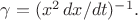 $\gamma=(x^2\,dx/dt)^{-1}.$