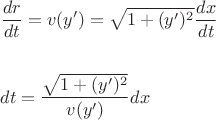 $\[
\begin{gathered}
  \frac{{dr}}
{{dt}} = v(y') = \sqrt {1 + (y')^2 } \frac{{dx}}
{{dt}} \hfill \\
   \hfill \\
  dt = \frac{{\sqrt {1 + (y')^2 } }}
{{v(y')}}dx \hfill \\ 
\end{gathered} 
\]$