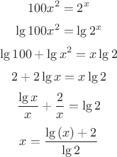 $$100x^2=2^x$$
$$\lg{100x^2}=\lg{2^x}$$
$$\lg{100}+\lg{x^2}=x\lg{2}$$
$$2+2\lg{x}=x\lg{2}$$
$$\frac{\lg{x}}{x}+\frac{2}{x}=\lg{2}$$
$$x=\frac{\lg{(x)}+2}{\lg{2}}$$