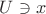 $U \ni x$