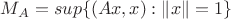 $M_{A}=sup\{(Ax,x) : \|x\|=1\}$