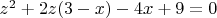 $z^2 + 2z(3 - x)  - 4x + 9 = 0