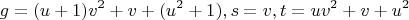 $$g =  (u+1) v^2 + v + (u^2 + 1), s = v, t = u v^2 + v + u^2$$