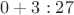 $0+3:27$