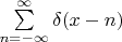 $\sum\limits_{n=-\infty}^\infty \delta(x-n)$