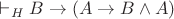 $\vdash_H B\to(A\to B\wedge A)$