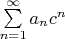 $\sum\limits_{n=1}^{\infty}a_n c^n$