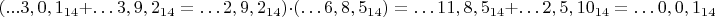$$(...3,0,1_{14}+&hellip;3,9,2_{14}=&hellip;2,9,2_{14}) \cdot(&hellip;6,8,5_{14})=
   &hellip;11,8,5_{14}+&hellip;2,5,10_{14}=&hellip;0,0,1_{14}$$