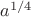 $a^{1/4}$