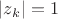 $|z_k|=1$